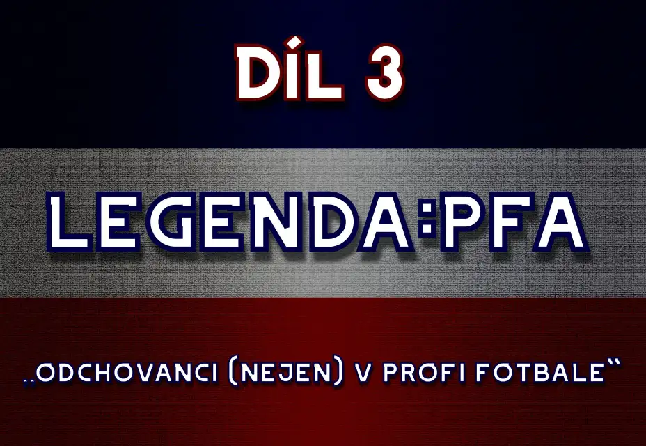 Legenda:PFA #3: odchovanci (nejen) v profi fotbale