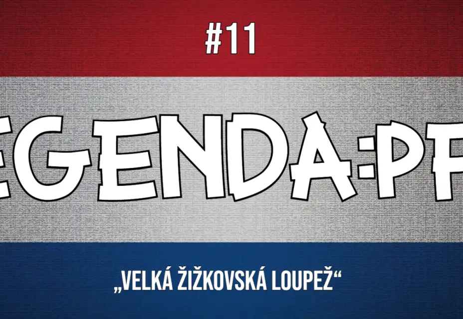 Legenda:PFA #11: Velká žižkovská loupež