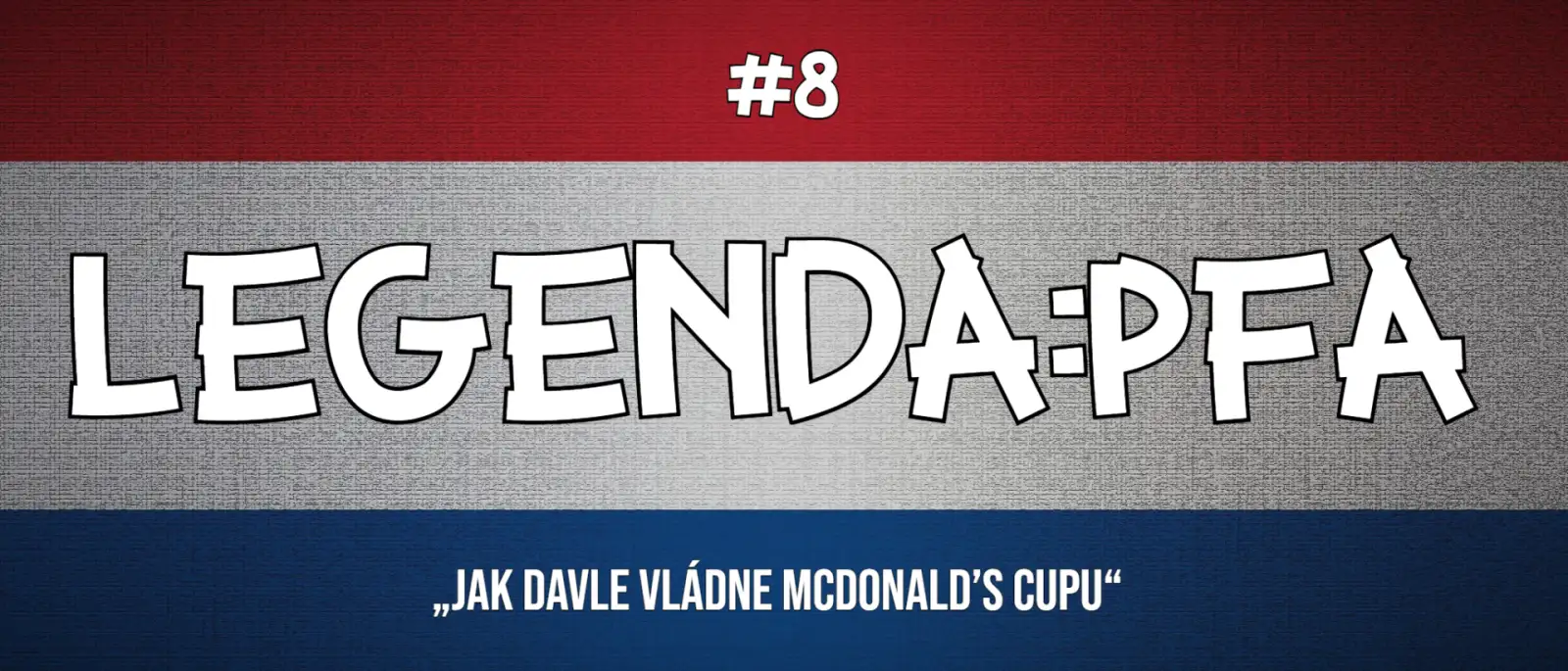 Legenda:PFA #8: Jak Davle vládne McDonald’s Cupu