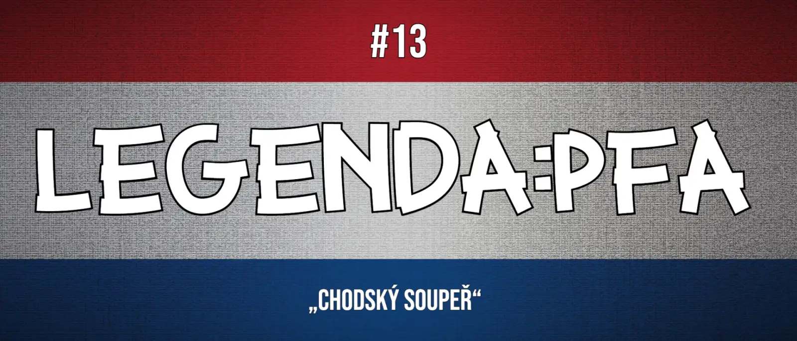 Legenda:PFA #13: Chodský soupeř