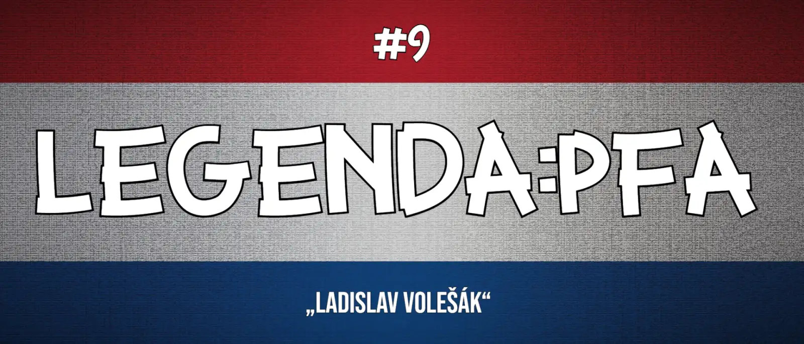 Legenda:PFA #9: Ladislav Volešák